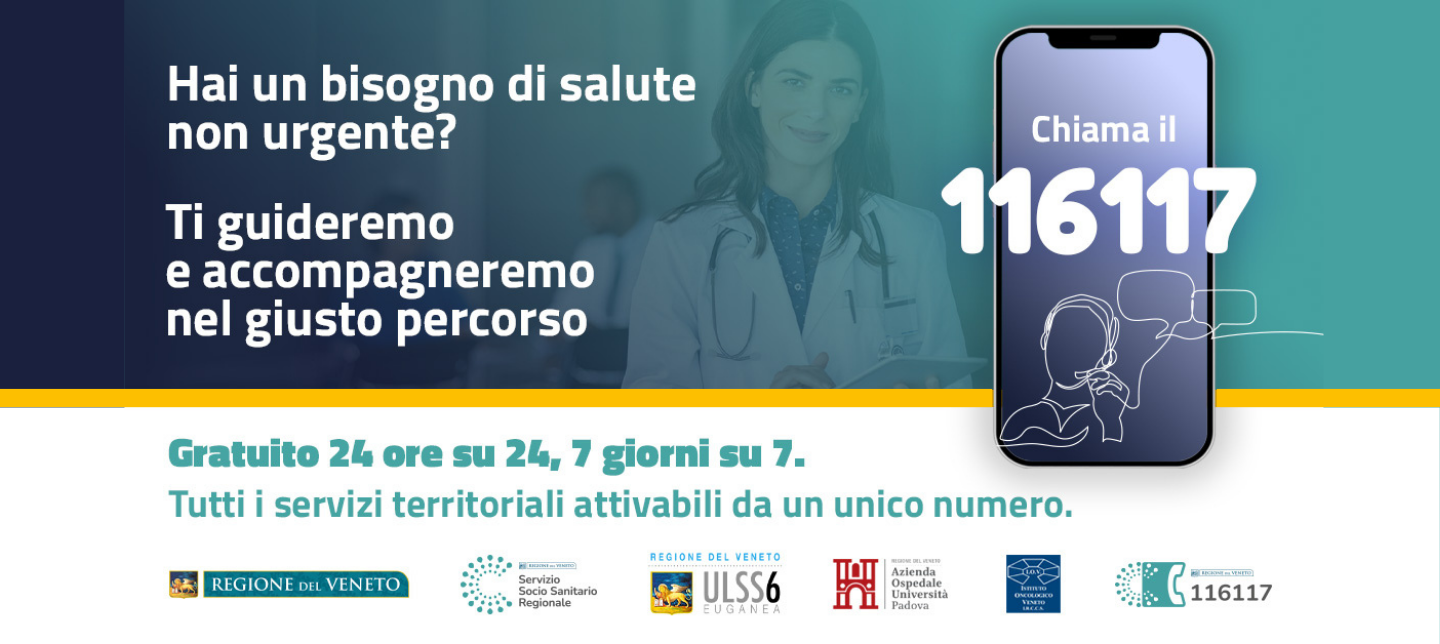 foto di operatrice sanitaria, telefono mobile con numero in sovraimpressione e il testo: Hai bisogno di salute non urgente? ti guideremo e accompagneremo nel percorso giusto. Gratuito 24h 7 gg su 7. Tutti i servizi territoriali attivabili da un unico numero. Logo regione veneto, logo veneto sanità, logo AOUP, logo IOV, logo numero regionale 116117